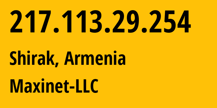 IP-адрес 217.113.29.254 (Ширак, Ширакская область, Армения) определить местоположение, координаты на карте, ISP провайдер AS199698 Maxinet-LLC // кто провайдер айпи-адреса 217.113.29.254