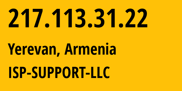 IP address 217.113.31.22 (Yerevan, Yerevan, Armenia) get location, coordinates on map, ISP provider AS210147 ISP-SUPPORT-LLC // who is provider of ip address 217.113.31.22, whose IP address