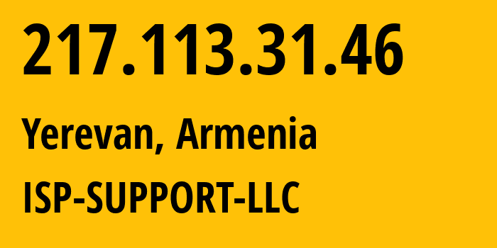 IP address 217.113.31.46 (Yerevan, Yerevan, Armenia) get location, coordinates on map, ISP provider AS210147 ISP-SUPPORT-LLC // who is provider of ip address 217.113.31.46, whose IP address