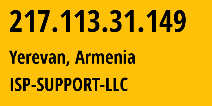 IP address 217.113.31.149 (Yerevan, Yerevan, Armenia) get location, coordinates on map, ISP provider AS210147 ISP-SUPPORT-LLC // who is provider of ip address 217.113.31.149, whose IP address