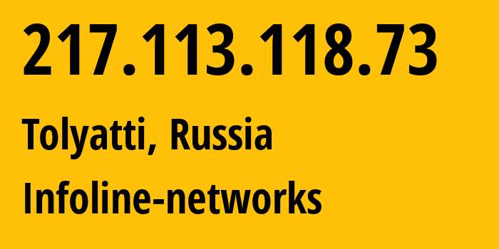 IP address 217.113.118.73 (Tolyatti, Samara Oblast, Russia) get location, coordinates on map, ISP provider AS8416 Infoline-networks // who is provider of ip address 217.113.118.73, whose IP address
