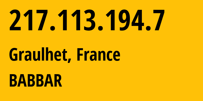 IP address 217.113.194.7 (Graulhet, Occitanie, France) get location, coordinates on map, ISP provider AS210743 BABBAR // who is provider of ip address 217.113.194.7, whose IP address