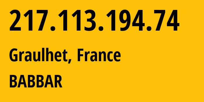 IP address 217.113.194.74 (Graulhet, Occitanie, France) get location, coordinates on map, ISP provider AS210743 BABBAR // who is provider of ip address 217.113.194.74, whose IP address