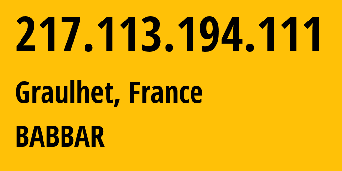 IP address 217.113.194.111 (Graulhet, Occitanie, France) get location, coordinates on map, ISP provider AS210743 BABBAR // who is provider of ip address 217.113.194.111, whose IP address