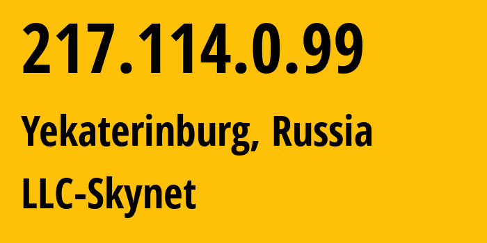 IP address 217.114.0.99 (Yekaterinburg, Sverdlovsk Oblast, Russia) get location, coordinates on map, ISP provider AS198610 LLC-Skynet // who is provider of ip address 217.114.0.99, whose IP address