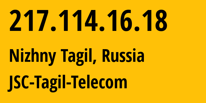 IP address 217.114.16.18 (Nizhny Tagil, Sverdlovsk Oblast, Russia) get location, coordinates on map, ISP provider AS30767 JSC-Tagil-Telecom // who is provider of ip address 217.114.16.18, whose IP address