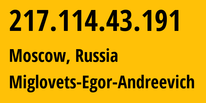 IP address 217.114.43.191 (Moscow, Moscow, Russia) get location, coordinates on map, ISP provider AS210546 Miglovets-Egor-Andreevich // who is provider of ip address 217.114.43.191, whose IP address