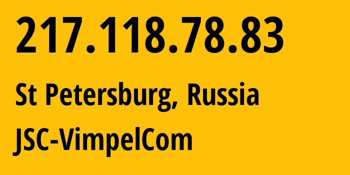 IP-адрес 217.118.78.83 (Санкт-Петербург, Санкт-Петербург, Россия) определить местоположение, координаты на карте, ISP провайдер AS16345 JSC-VimpelCom // кто провайдер айпи-адреса 217.118.78.83