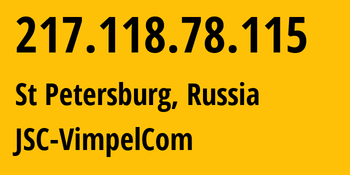 IP-адрес 217.118.78.115 (Санкт-Петербург, Санкт-Петербург, Россия) определить местоположение, координаты на карте, ISP провайдер AS16345 JSC-VimpelCom // кто провайдер айпи-адреса 217.118.78.115