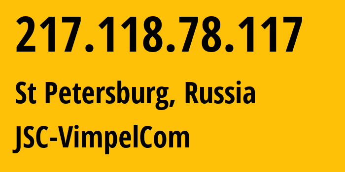 IP address 217.118.78.117 (St Petersburg, St.-Petersburg, Russia) get location, coordinates on map, ISP provider AS16345 JSC-VimpelCom // who is provider of ip address 217.118.78.117, whose IP address