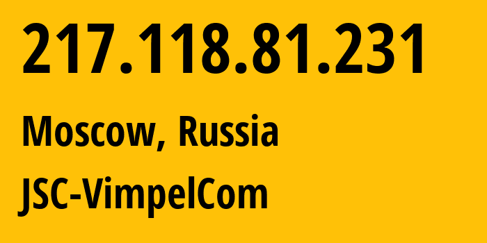 IP-адрес 217.118.81.231 (Москва, Москва, Россия) определить местоположение, координаты на карте, ISP провайдер AS16345 JSC-VimpelCom // кто провайдер айпи-адреса 217.118.81.231