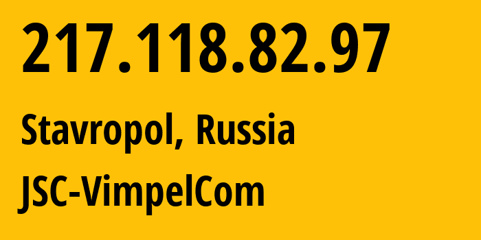 IP address 217.118.82.97 (Stavropol, Stavropol Kray, Russia) get location, coordinates on map, ISP provider AS16345 JSC-VimpelCom // who is provider of ip address 217.118.82.97, whose IP address