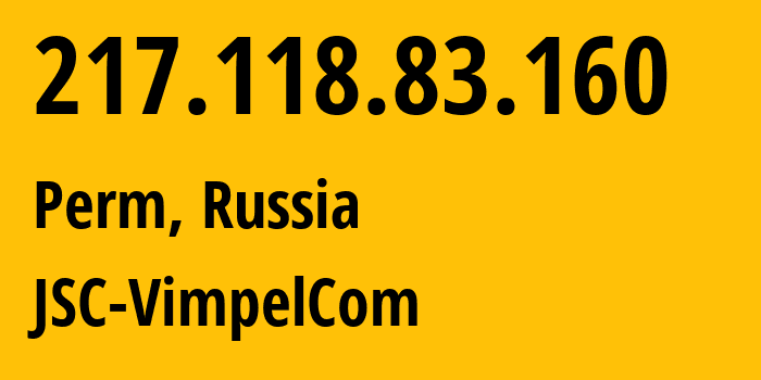 IP address 217.118.83.160 (Perm, Perm Krai, Russia) get location, coordinates on map, ISP provider AS16345 JSC-VimpelCom // who is provider of ip address 217.118.83.160, whose IP address