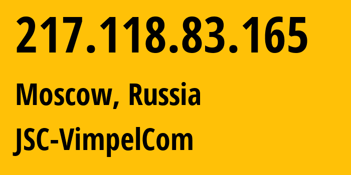 IP-адрес 217.118.83.165 (Москва, Москва, Россия) определить местоположение, координаты на карте, ISP провайдер AS16345 JSC-VimpelCom // кто провайдер айпи-адреса 217.118.83.165