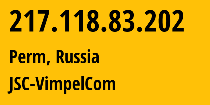 IP-адрес 217.118.83.202 (Пермь, Пермский край, Россия) определить местоположение, координаты на карте, ISP провайдер AS16345 JSC-VimpelCom // кто провайдер айпи-адреса 217.118.83.202