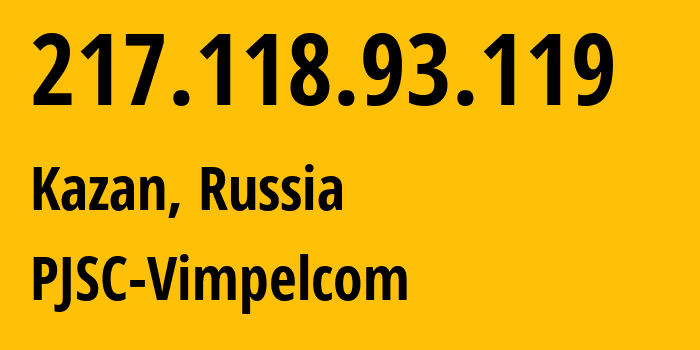 IP address 217.118.93.119 (Kazan, Tatarstan Republic, Russia) get location, coordinates on map, ISP provider AS16345 PJSC-Vimpelcom // who is provider of ip address 217.118.93.119, whose IP address