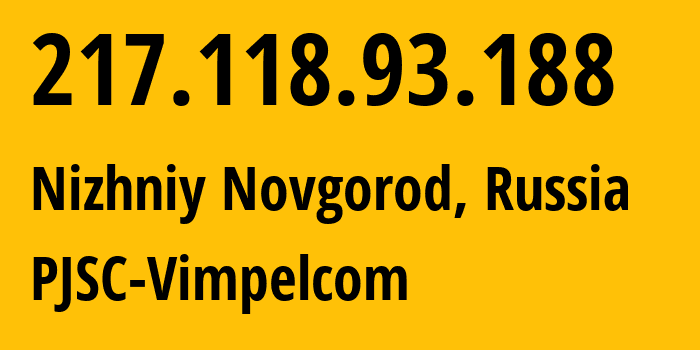 IP-адрес 217.118.93.188 (Нижний Новгород, Нижегородская Область, Россия) определить местоположение, координаты на карте, ISP провайдер AS16345 PJSC-Vimpelcom // кто провайдер айпи-адреса 217.118.93.188