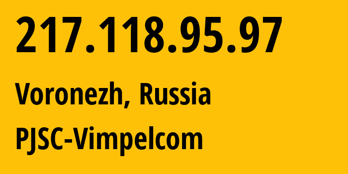 IP address 217.118.95.97 (Voronezh, Voronezh Oblast, Russia) get location, coordinates on map, ISP provider AS16345 PJSC-Vimpelcom // who is provider of ip address 217.118.95.97, whose IP address