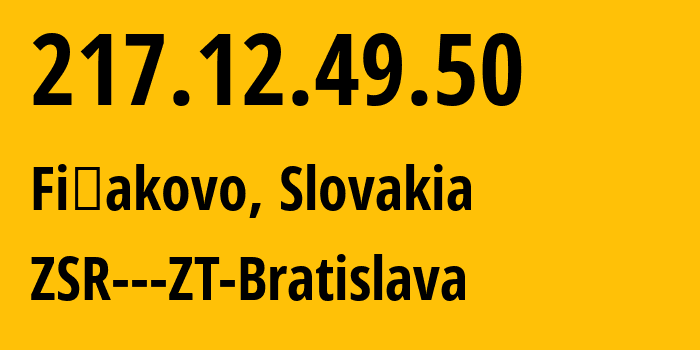IP-адрес 217.12.49.50 (Филяково, Банска-Бистрицкий край, Словакия) определить местоположение, координаты на карте, ISP провайдер AS25496 ZSR---ZT-Bratislava // кто провайдер айпи-адреса 217.12.49.50