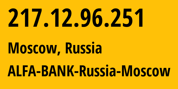 IP address 217.12.96.251 get location, coordinates on map, ISP provider AS15632 ALFA-BANK-Russia-Moscow // who is provider of ip address 217.12.96.251, whose IP address