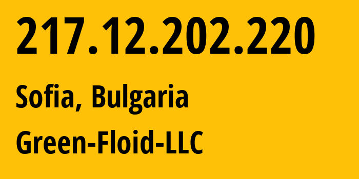 IP address 217.12.202.220 (Sofia, Sofia, Bulgaria) get location, coordinates on map, ISP provider AS59729 Green-Floid-LLC // who is provider of ip address 217.12.202.220, whose IP address