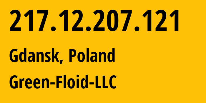 IP-адрес 217.12.207.121 (Гданьск, Поморское воеводство, Польша) определить местоположение, координаты на карте, ISP провайдер AS204957 Green-Floid-LLC // кто провайдер айпи-адреса 217.12.207.121