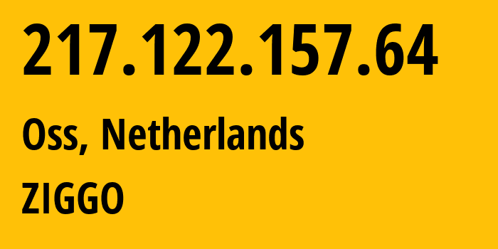 IP address 217.122.157.64 (Oss, North Brabant, Netherlands) get location, coordinates on map, ISP provider AS33915 ZIGGO // who is provider of ip address 217.122.157.64, whose IP address