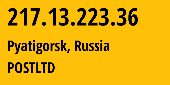 IP address 217.13.223.36 (Pyatigorsk, Stavropol Kray, Russia) get location, coordinates on map, ISP provider AS12494 POSTLTD // who is provider of ip address 217.13.223.36, whose IP address