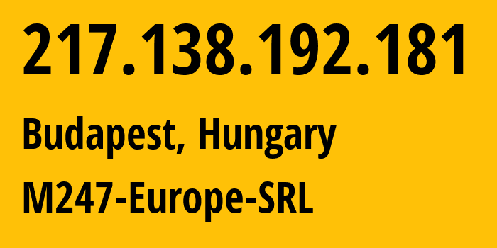 IP-адрес 217.138.192.181 (Будапешт, Budapest, Венгрия) определить местоположение, координаты на карте, ISP провайдер AS9009 M247-Europe-SRL // кто провайдер айпи-адреса 217.138.192.181