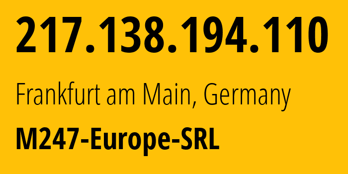 IP address 217.138.194.110 (Frankfurt am Main, Hesse, Germany) get location, coordinates on map, ISP provider AS9009 M247-Europe-SRL // who is provider of ip address 217.138.194.110, whose IP address