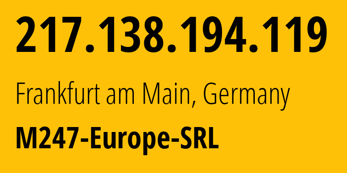 IP address 217.138.194.119 (Frankfurt am Main, Hesse, Germany) get location, coordinates on map, ISP provider AS9009 M247-Europe-SRL // who is provider of ip address 217.138.194.119, whose IP address