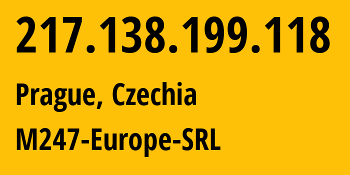 IP address 217.138.199.118 (Prague, Prague, Czechia) get location, coordinates on map, ISP provider AS9009 M247-Europe-SRL // who is provider of ip address 217.138.199.118, whose IP address