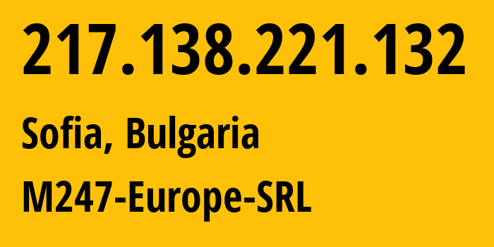 IP-адрес 217.138.221.132 (София, Sofia-Capital, Болгария) определить местоположение, координаты на карте, ISP провайдер AS9009 M247-Europe-SRL // кто провайдер айпи-адреса 217.138.221.132