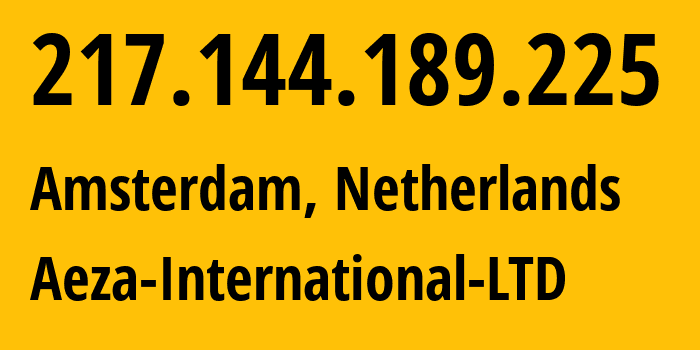 IP-адрес 217.144.189.225 (Амстердам, Северная Голландия, Нидерланды) определить местоположение, координаты на карте, ISP провайдер AS210644 Aeza-International-LTD // кто провайдер айпи-адреса 217.144.189.225