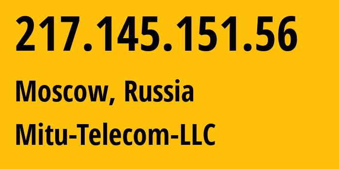 IP address 217.145.151.56 (Moscow, Moscow, Russia) get location, coordinates on map, ISP provider AS31336 Mitu-Telecom-LLC // who is provider of ip address 217.145.151.56, whose IP address