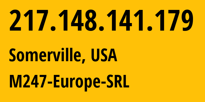 IP address 217.148.141.179 (Somerville, Massachusetts, USA) get location, coordinates on map, ISP provider AS9009 M247-Europe-SRL // who is provider of ip address 217.148.141.179, whose IP address