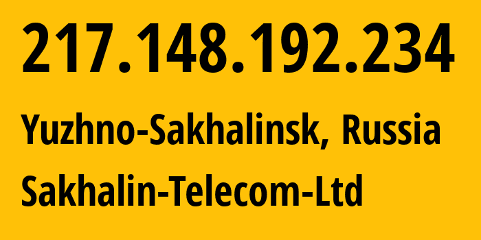 IP address 217.148.192.234 (Yuzhno-Sakhalinsk, Sakhalin Oblast, Russia) get location, coordinates on map, ISP provider AS20533 Sakhalin-Telecom-Ltd // who is provider of ip address 217.148.192.234, whose IP address