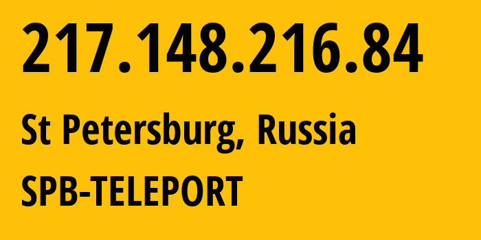 IP address 217.148.216.84 (St Petersburg, St.-Petersburg, Russia) get location, coordinates on map, ISP provider AS20485 SPB-TELEPORT // who is provider of ip address 217.148.216.84, whose IP address