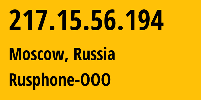 IP address 217.15.56.194 (Moscow, Moscow, Russia) get location, coordinates on map, ISP provider AS201825 Rusphone-OOO // who is provider of ip address 217.15.56.194, whose IP address