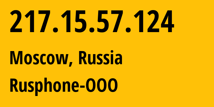 IP address 217.15.57.124 (Moscow, Moscow, Russia) get location, coordinates on map, ISP provider AS201825 Rusphone-OOO // who is provider of ip address 217.15.57.124, whose IP address