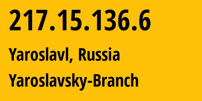 IP address 217.15.136.6 (Yaroslavl, Yaroslavl Oblast, Russia) get location, coordinates on map, ISP provider AS13118 Yaroslavsky-Branch // who is provider of ip address 217.15.136.6, whose IP address