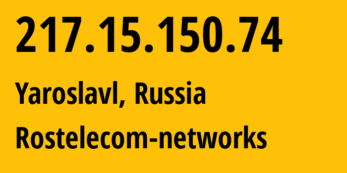 IP address 217.15.150.74 (Yaroslavl, Yaroslavl Oblast, Russia) get location, coordinates on map, ISP provider AS13118 Rostelecom-networks // who is provider of ip address 217.15.150.74, whose IP address