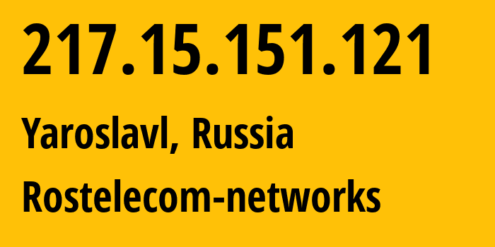 IP address 217.15.151.121 (Yaroslavl, Yaroslavl Oblast, Russia) get location, coordinates on map, ISP provider AS13118 Rostelecom-networks // who is provider of ip address 217.15.151.121, whose IP address