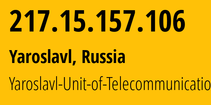 IP-адрес 217.15.157.106 (Ярославль, Ярославская Область, Россия) определить местоположение, координаты на карте, ISP провайдер AS12389 Yaroslavl-Unit-of-Telecommunication // кто провайдер айпи-адреса 217.15.157.106
