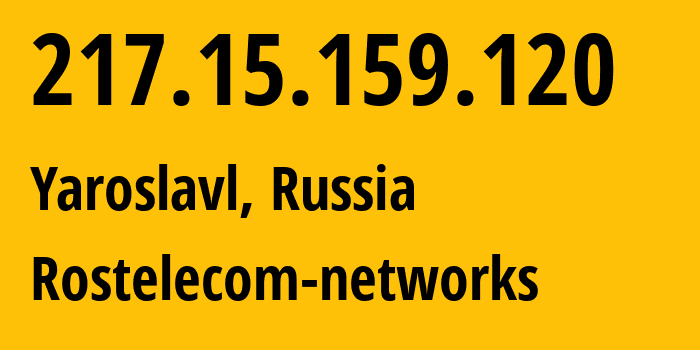 IP-адрес 217.15.159.120 (Ярославль, Ярославская Область, Россия) определить местоположение, координаты на карте, ISP провайдер AS12389 Rostelecom-networks // кто провайдер айпи-адреса 217.15.159.120