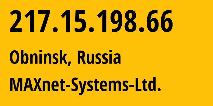 IP address 217.15.198.66 (Obninsk, Kaluga Oblast, Russia) get location, coordinates on map, ISP provider AS8636 MAXnet-Systems-Ltd. // who is provider of ip address 217.15.198.66, whose IP address