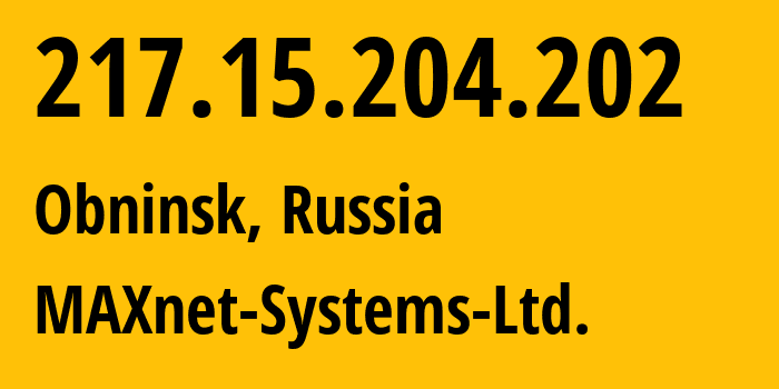 IP address 217.15.204.202 (Obninsk, Kaluga Oblast, Russia) get location, coordinates on map, ISP provider AS8636 MAXnet-Systems-Ltd. // who is provider of ip address 217.15.204.202, whose IP address