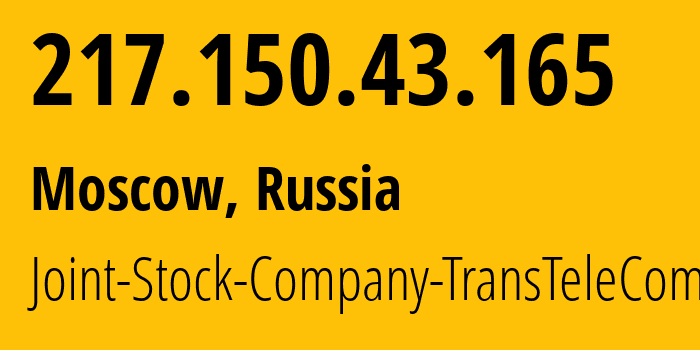 IP address 217.150.43.165 (Moscow, Moscow, Russia) get location, coordinates on map, ISP provider AS20485 Joint-Stock-Company-TransTeleCom // who is provider of ip address 217.150.43.165, whose IP address