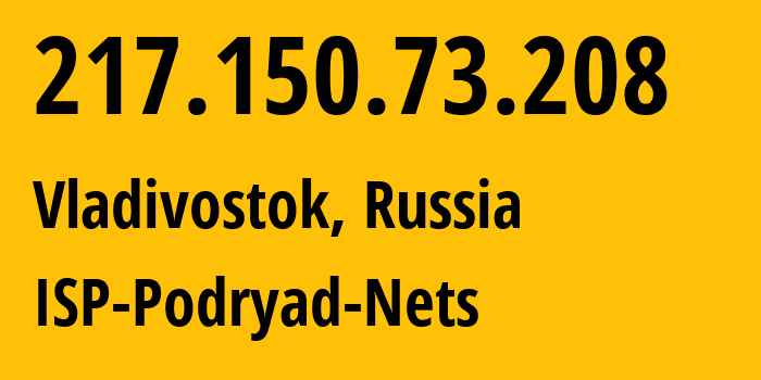 IP address 217.150.73.208 (Vladivostok, Primorye, Russia) get location, coordinates on map, ISP provider AS196949 ISP-Podryad-Nets // who is provider of ip address 217.150.73.208, whose IP address