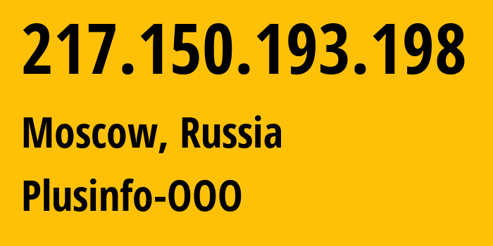 IP address 217.150.193.198 (Moscow, Moscow, Russia) get location, coordinates on map, ISP provider AS24936 Plusinfo-OOO // who is provider of ip address 217.150.193.198, whose IP address